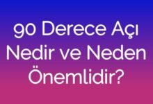 90 Derece Açı Nedir ve Neden Önemlidir?