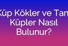 Küp Kökler ve Tam Küpler Nasıl Bulunur?